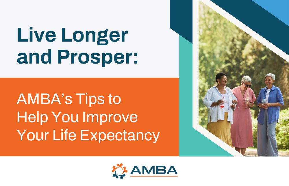 Live Longer and Prosper: AMBA’s Tips to Help You Improve Your Life Expectancy